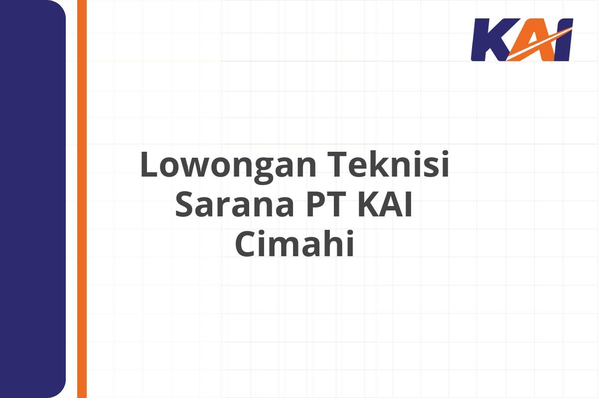 Lowongan Teknisi Sarana PT KAI Cimahi