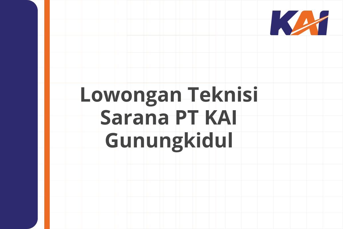 Lowongan Teknisi Sarana PT KAI Gunungkidul