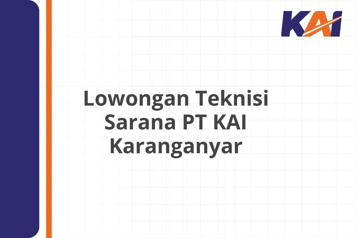 Lowongan Teknisi Sarana PT KAI Karanganyar