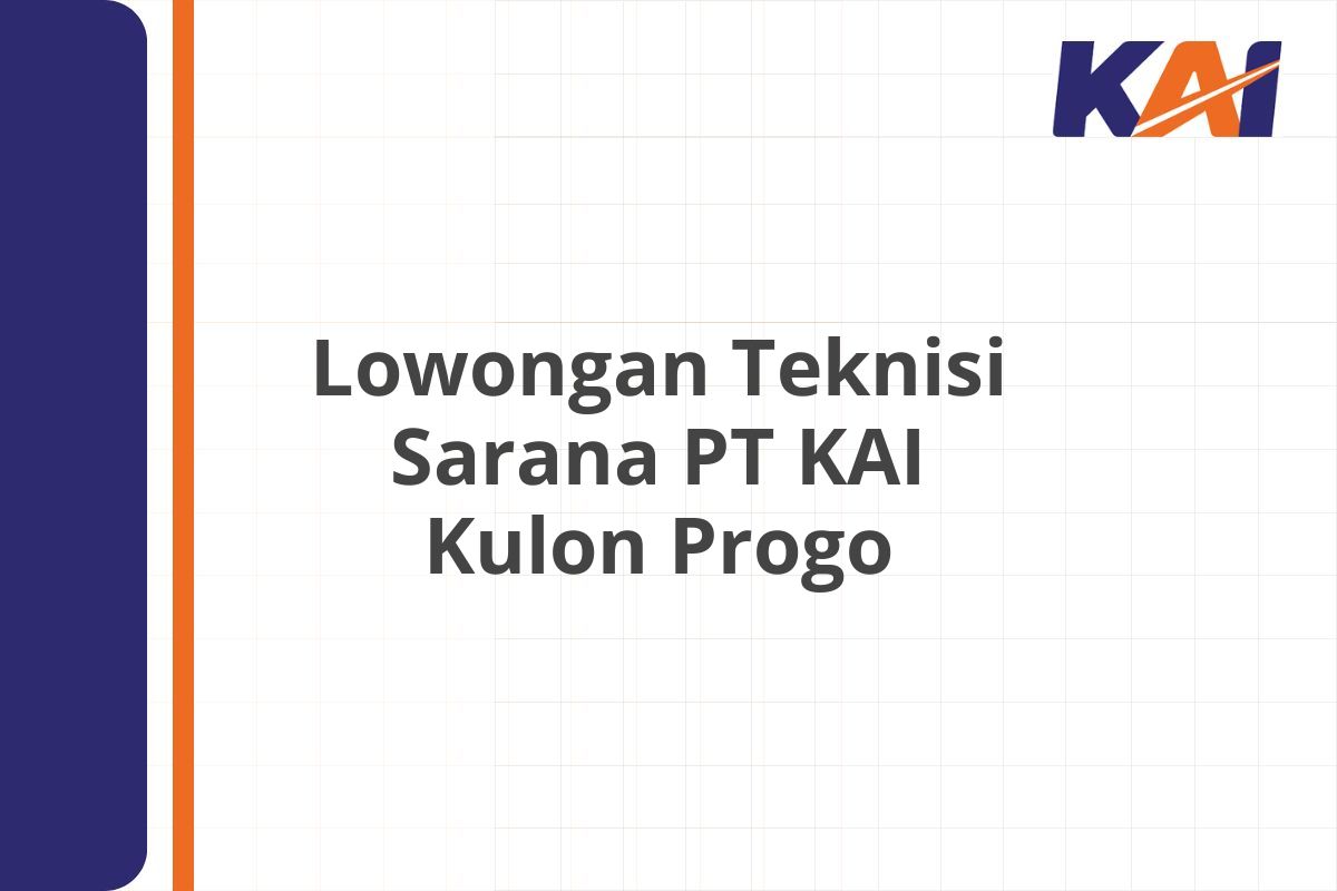 Lowongan Teknisi Sarana PT KAI Kulon Progo