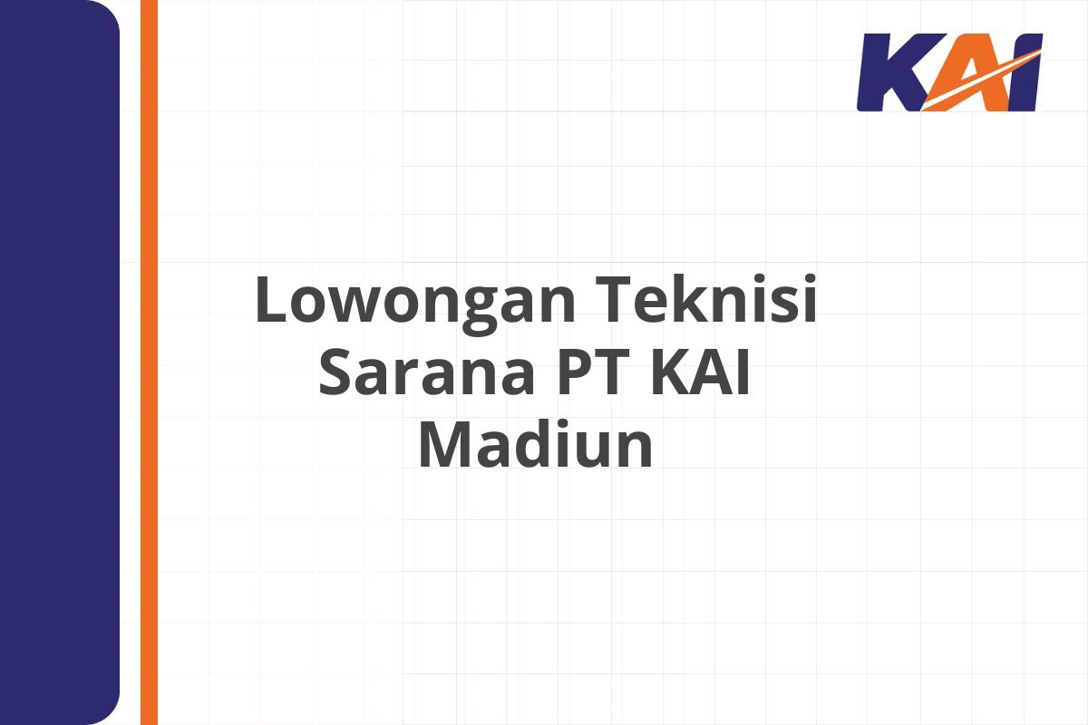 Lowongan Teknisi Sarana PT KAI Madiun