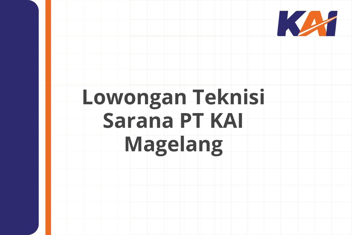 Lowongan Teknisi Sarana PT KAI Magelang