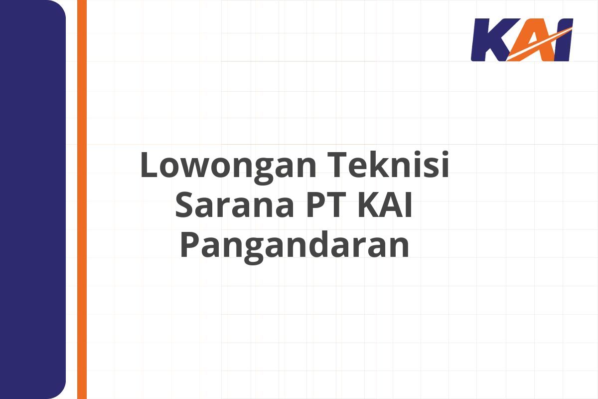 Lowongan Teknisi Sarana PT KAI Pangandaran