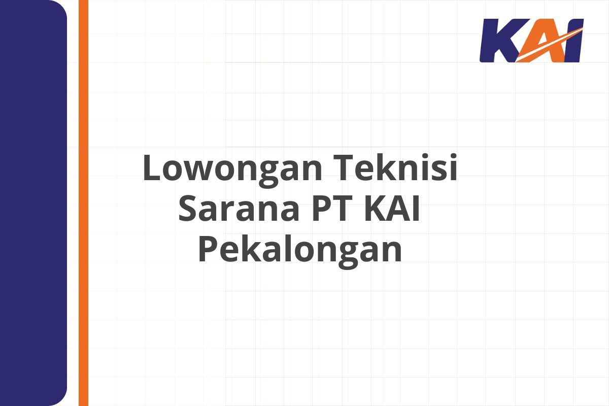 Lowongan Teknisi Sarana PT KAI Pekalongan