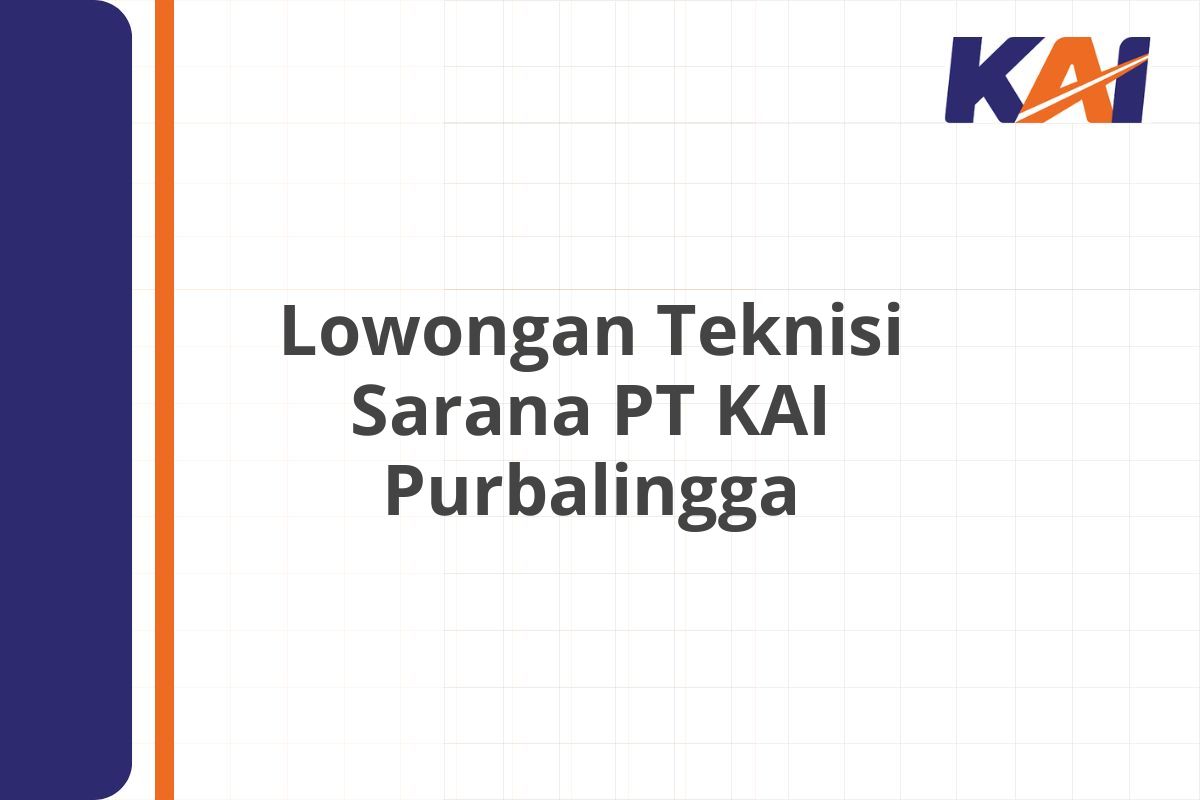 Lowongan Teknisi Sarana PT KAI Purbalingga