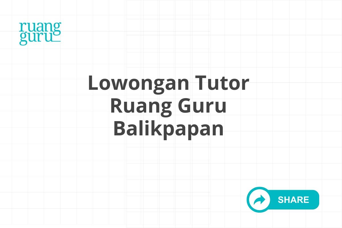 Lowongan Tutor Ruang Guru Balikpapan