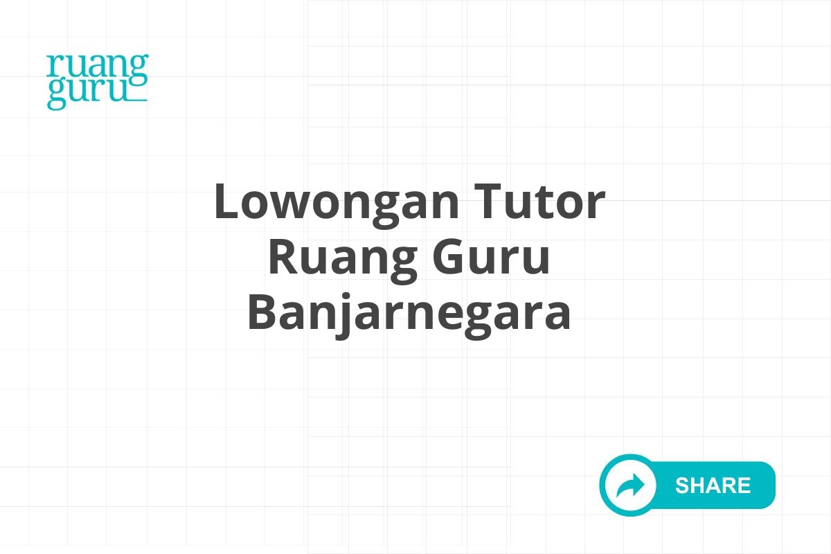 Lowongan Tutor Ruang Guru Banjarnegara