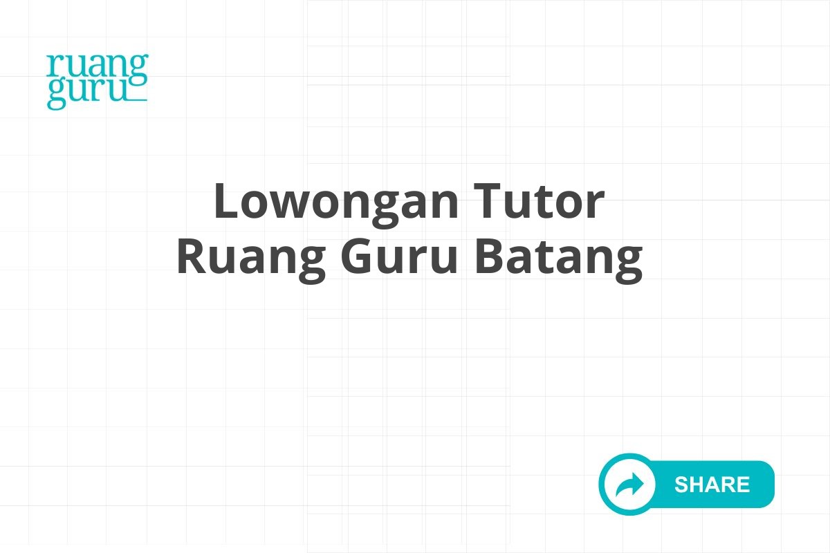 Lowongan Tutor Ruang Guru Batang