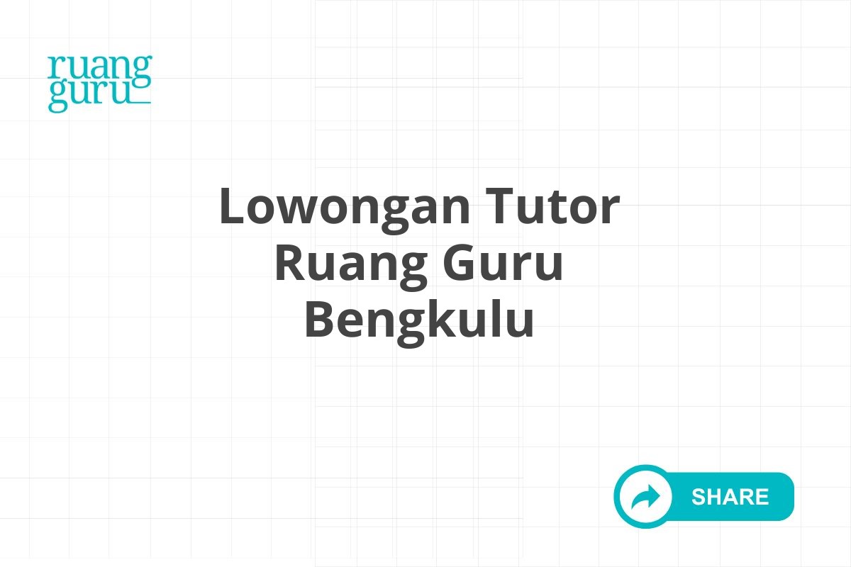 Lowongan Tutor Ruang Guru Bengkulu