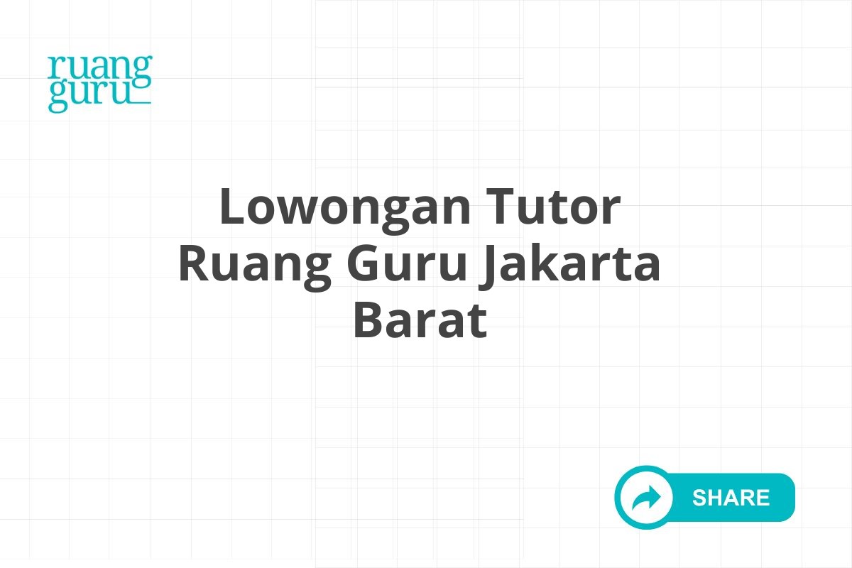 Lowongan Tutor Ruang Guru Jakarta Barat