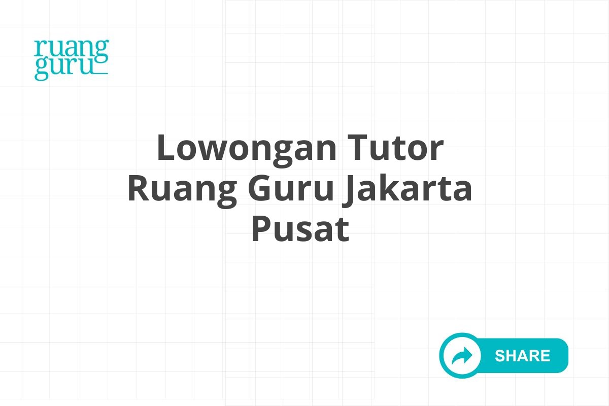 Lowongan Tutor Ruang Guru Jakarta Pusat