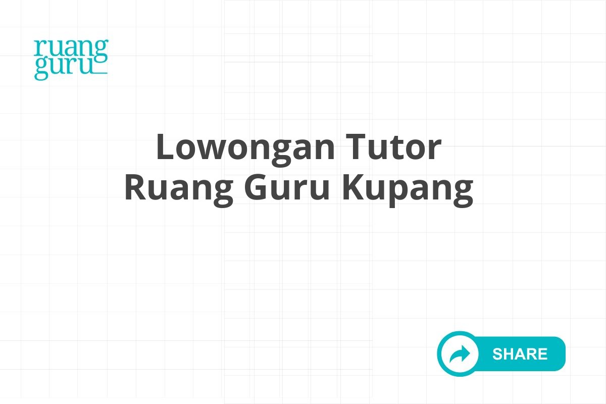 Lowongan Tutor Ruang Guru Kupang