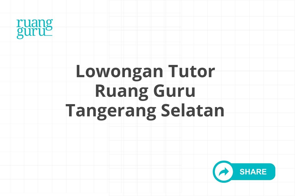 Lowongan Tutor Ruang Guru Tangerang Selatan