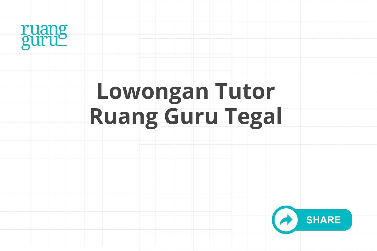 Lowongan Tutor Ruang Guru Tegal