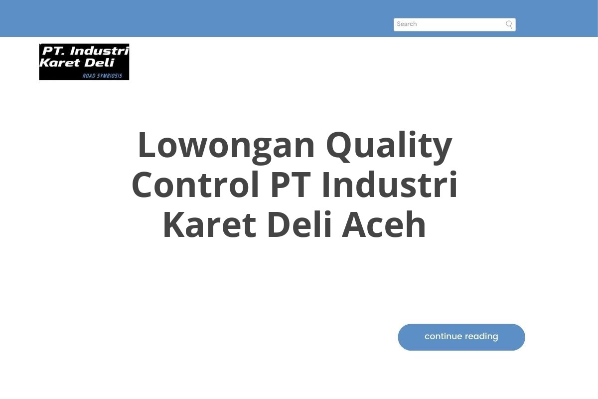 Lowongan Quality Control PT Industri Karet Deli Aceh