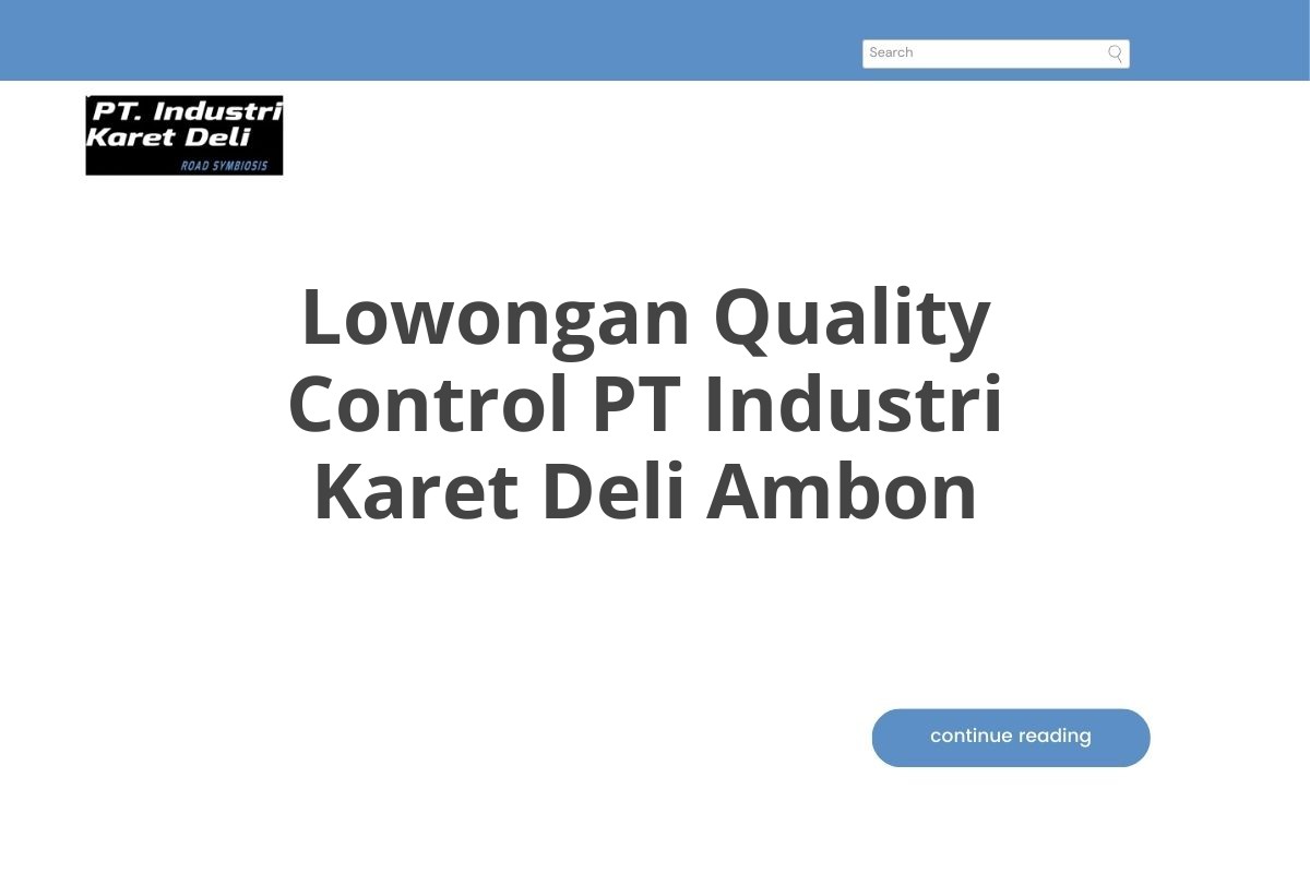 Lowongan Quality Control PT Industri Karet Deli Ambon