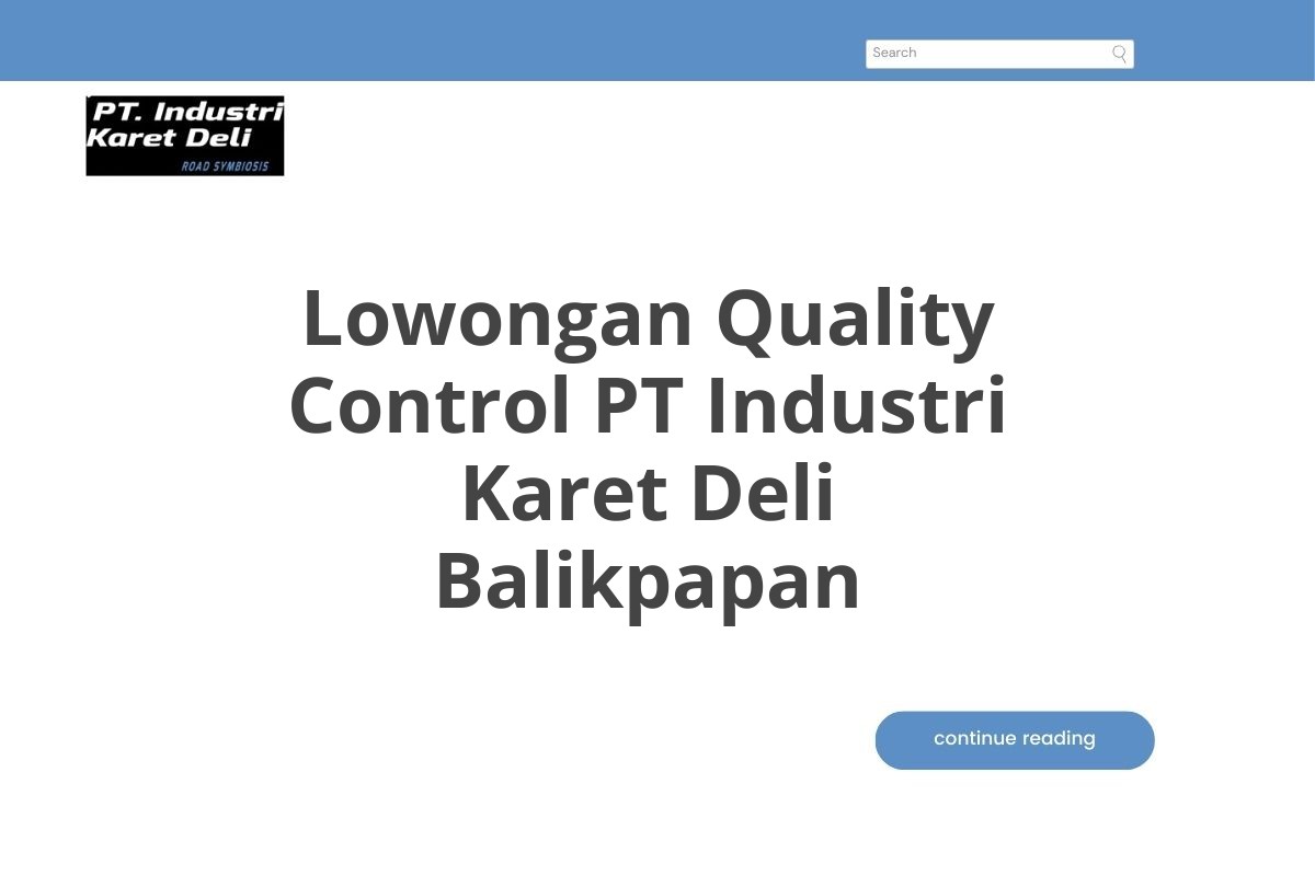 Lowongan Quality Control PT Industri Karet Deli Balikpapan