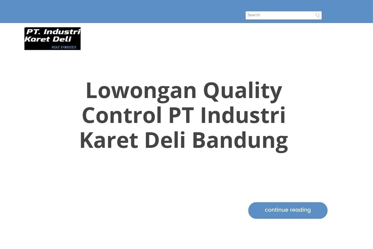 Lowongan Quality Control PT Industri Karet Deli Bandung