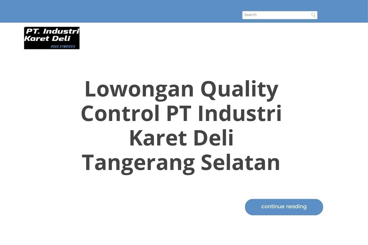 Lowongan Quality Control PT Industri Karet Deli Tangerang Selatan