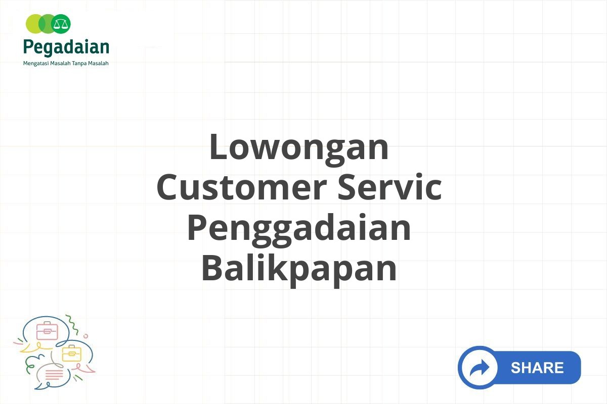 Lowongan Customer Servic Penggadaian Balikpapan