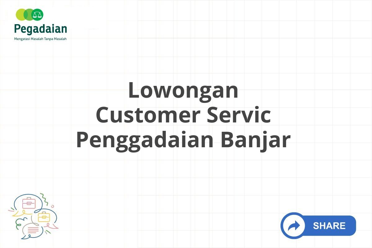 Lowongan Customer Servic Penggadaian Banjar