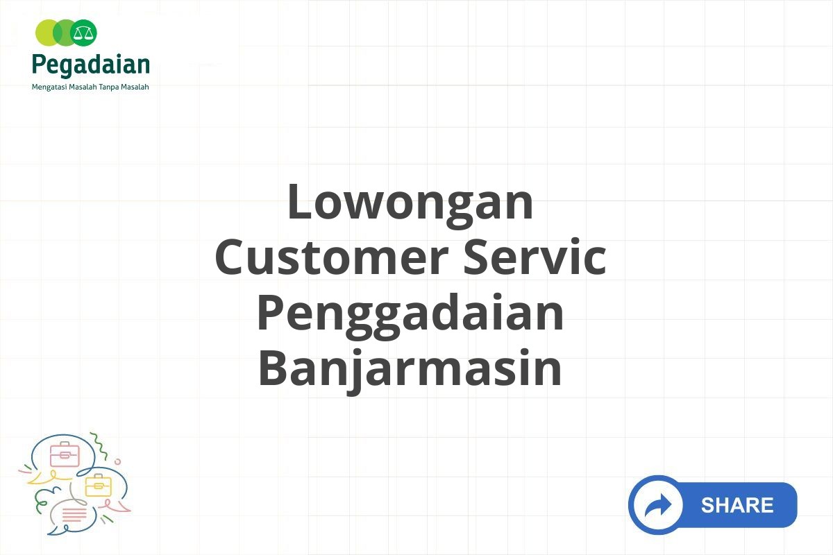 Lowongan Customer Servic Penggadaian Banjarmasin