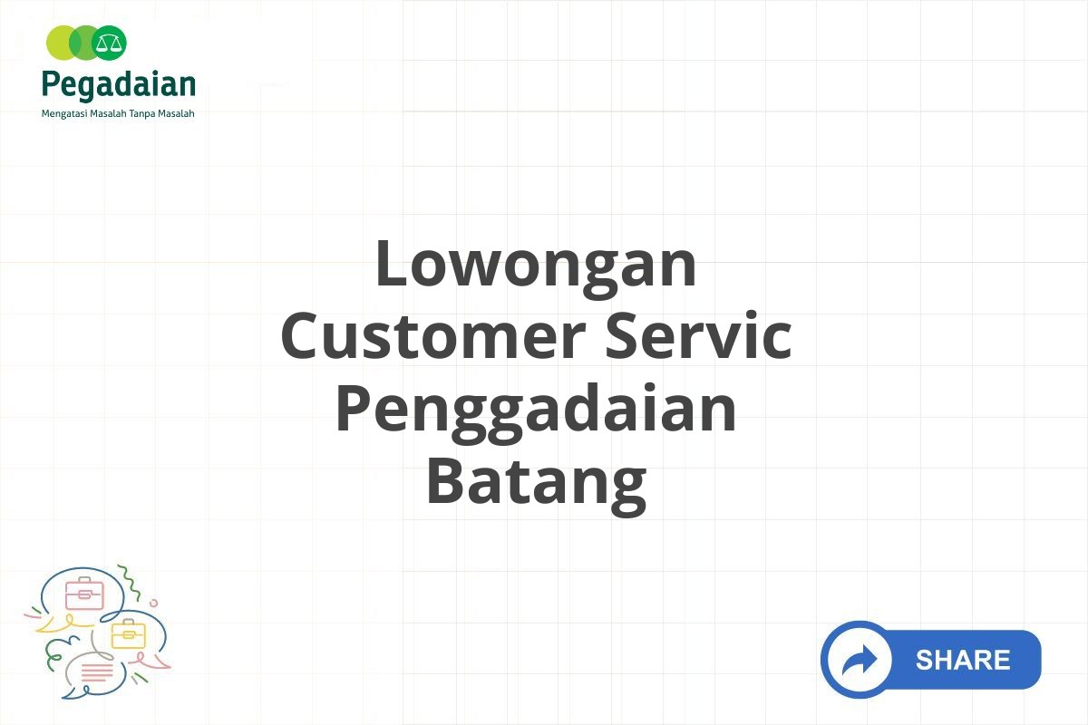 Lowongan Customer Servic Penggadaian Batang