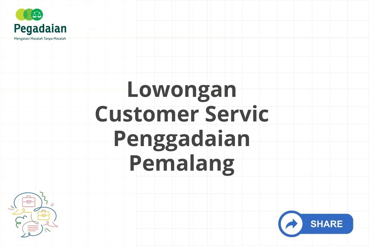 Lowongan Customer Servic Penggadaian Pemalang