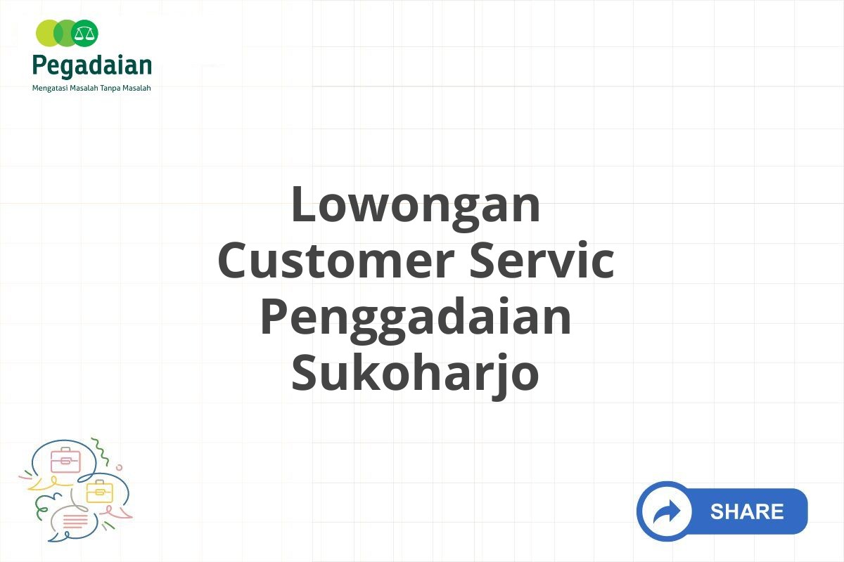 Lowongan Customer Servic Penggadaian Sukoharjo