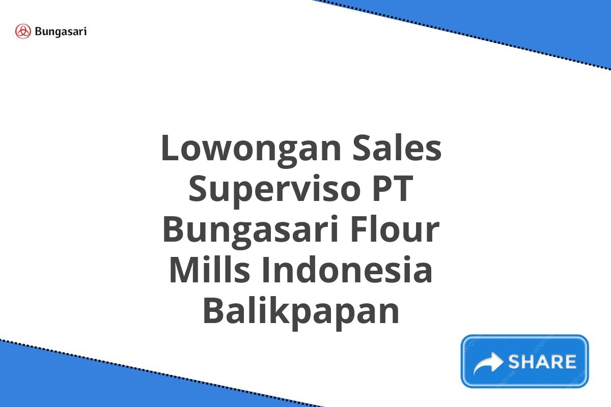 Lowongan Sales Superviso PT Bungasari Flour Mills Indonesia Balikpapan