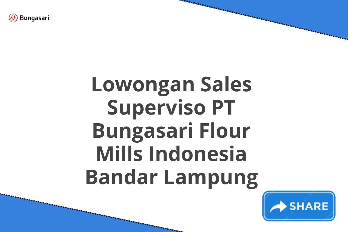 Lowongan Sales Superviso PT Bungasari Flour Mills Indonesia Bandar Lampung