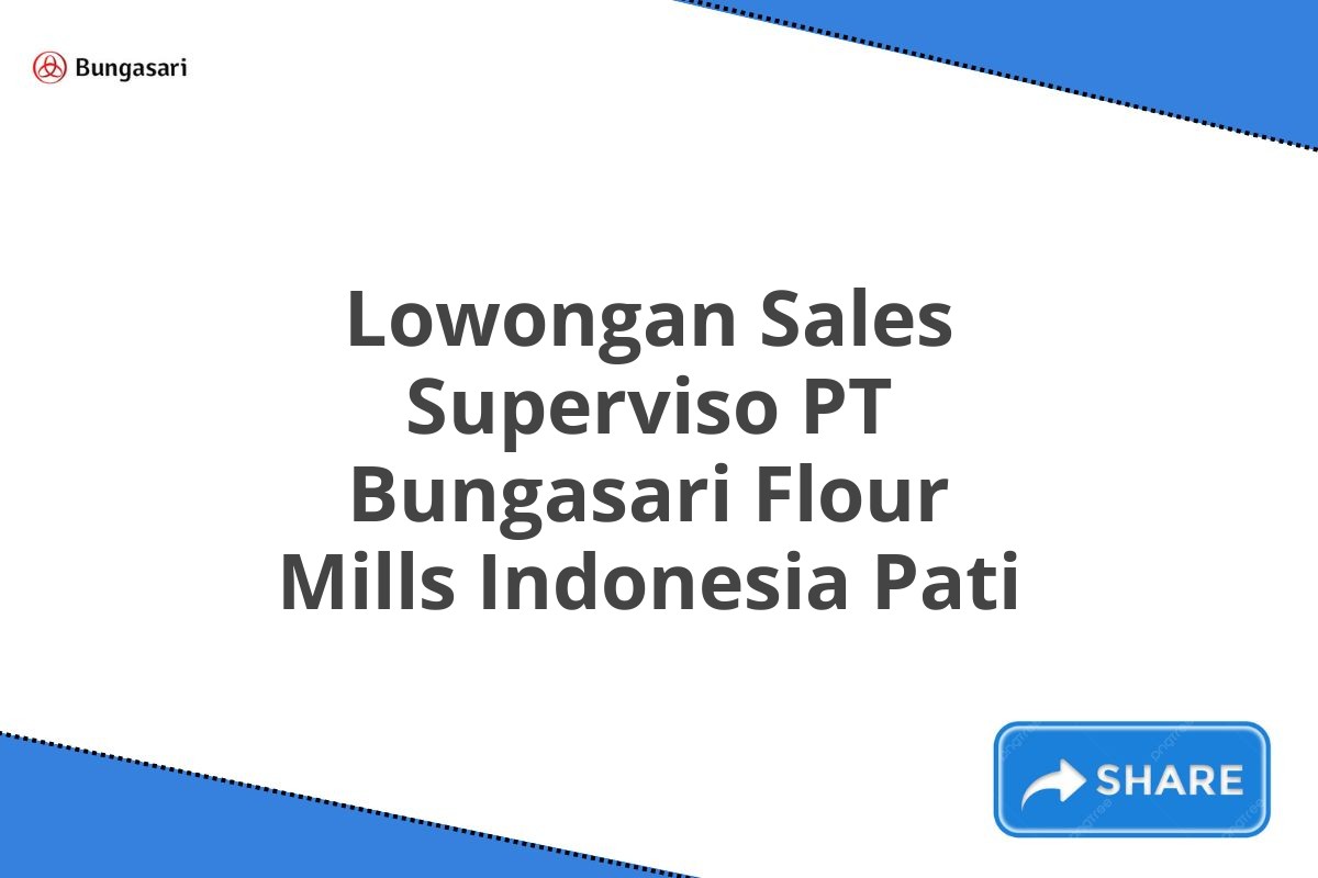 Lowongan Sales Superviso PT Bungasari Flour Mills Indonesia Pati