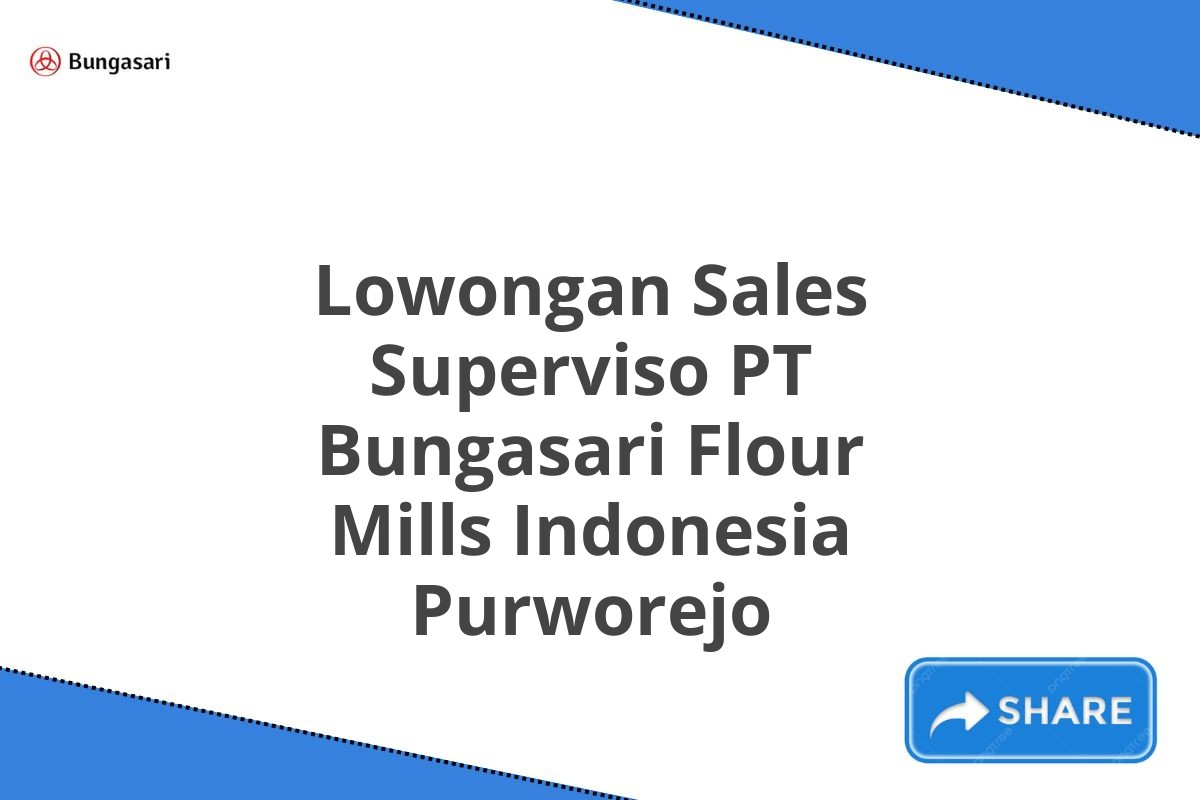 Lowongan Sales Superviso PT Bungasari Flour Mills Indonesia Purworejo