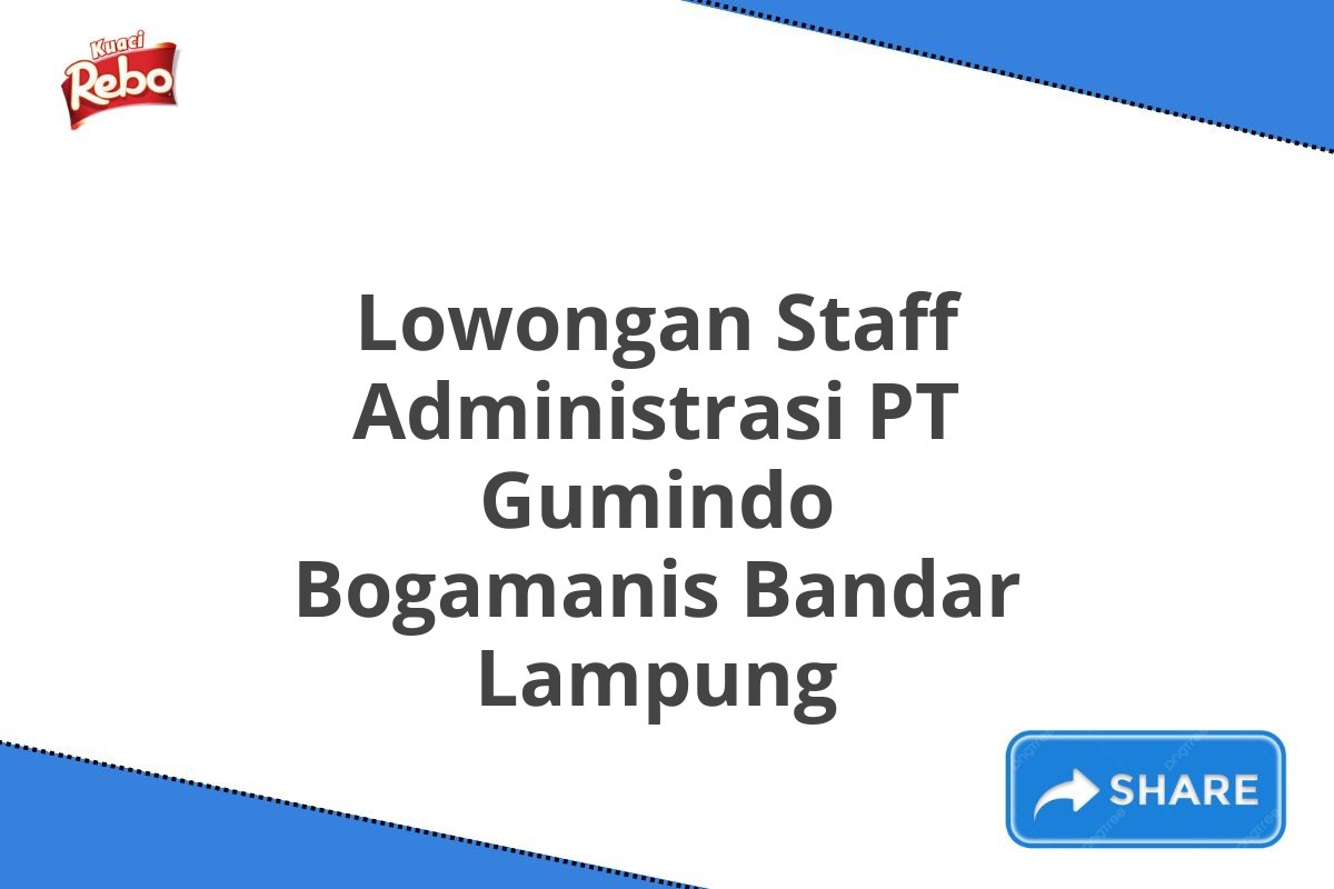 Lowongan Staff Administrasi PT Gumindo Bogamanis Bandar Lampung