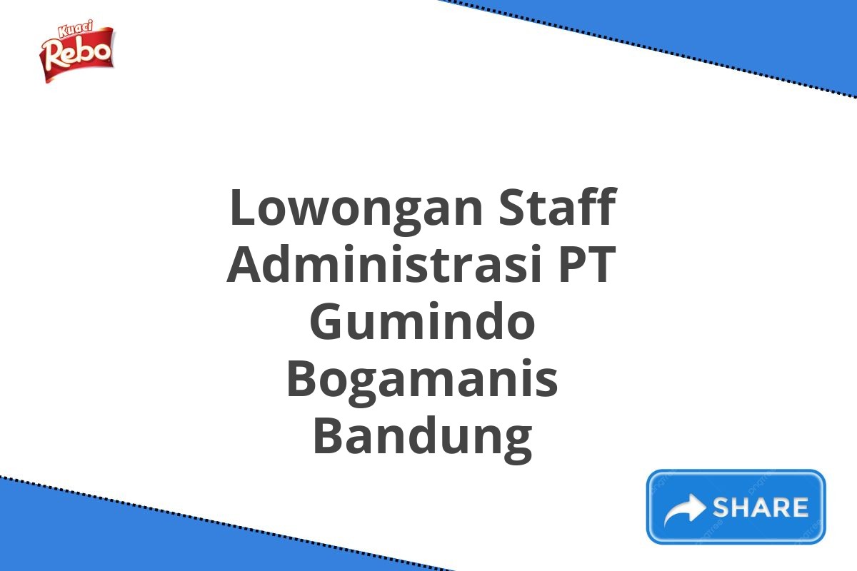 Lowongan Staff Administrasi PT Gumindo Bogamanis Bandung