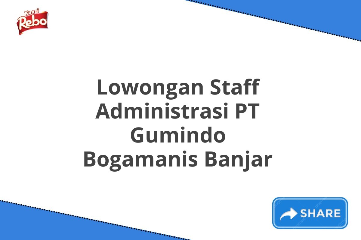 Lowongan Staff Administrasi PT Gumindo Bogamanis Banjar