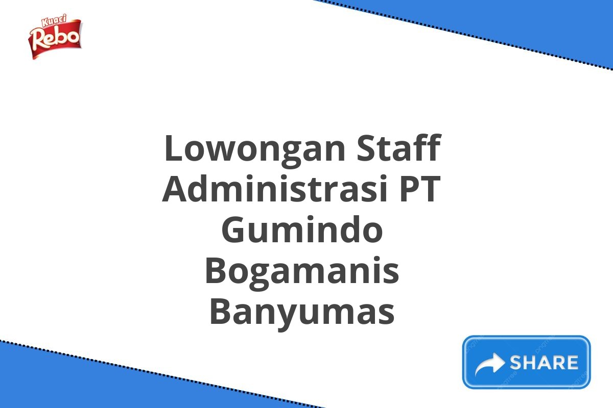 Lowongan Staff Administrasi PT Gumindo Bogamanis Banyumas