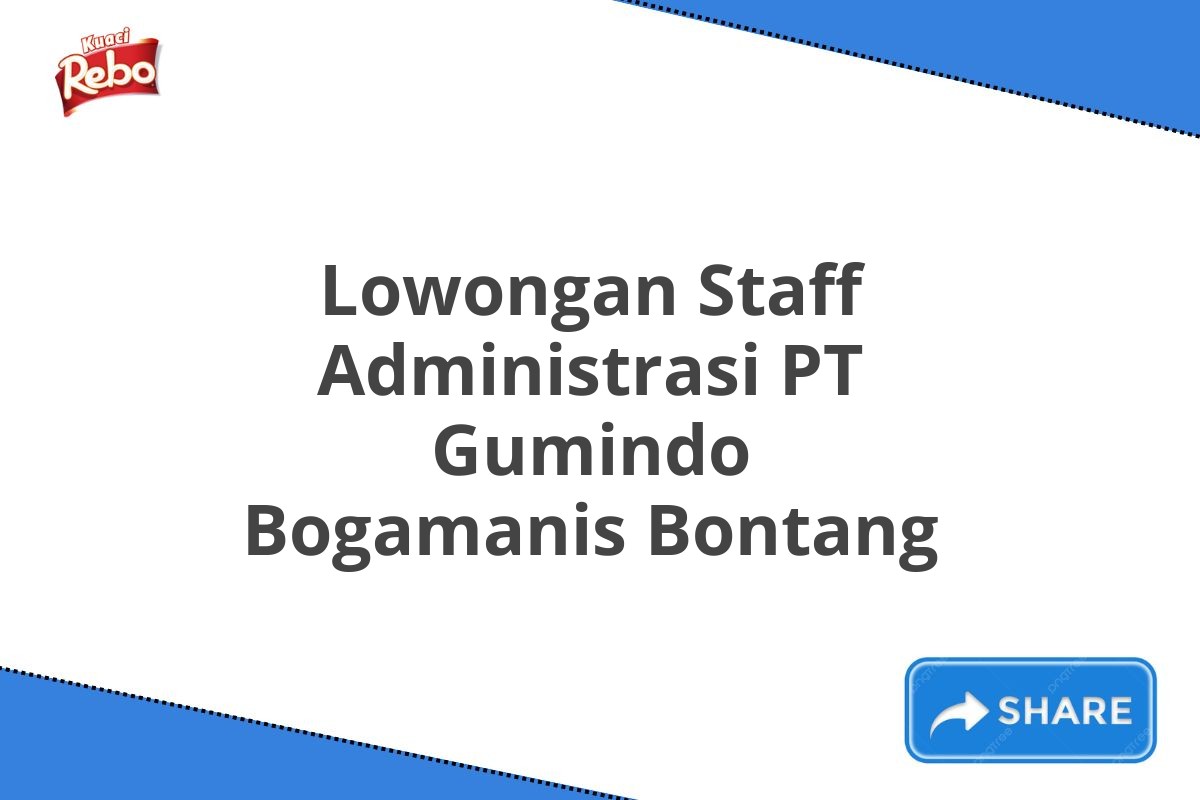 Lowongan Staff Administrasi PT Gumindo Bogamanis Bontang