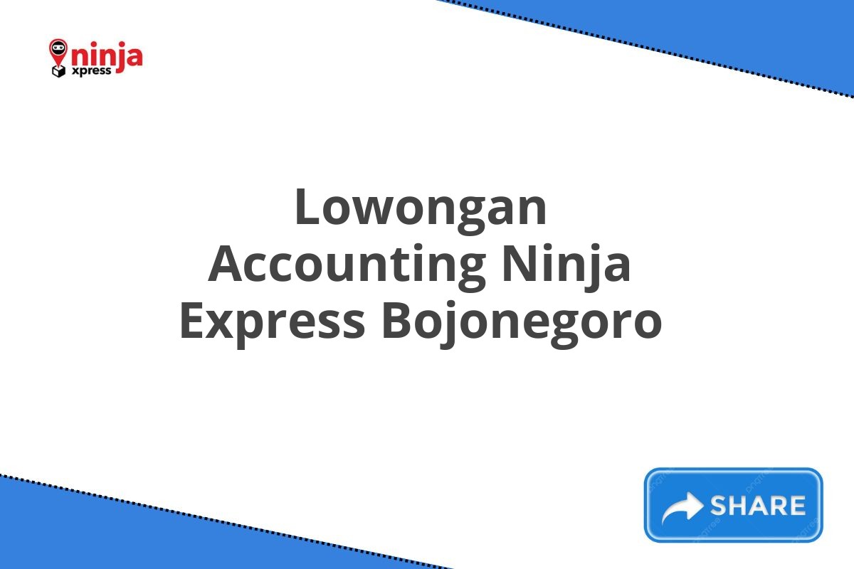 Lowongan Accounting Ninja Express Bojonegoro