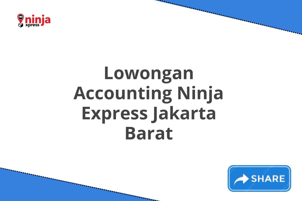 Lowongan Accounting Ninja Express Jakarta Barat