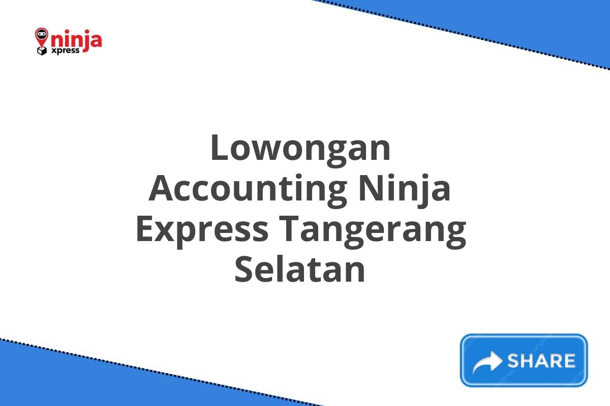 Lowongan Accounting Ninja Express Tangerang Selatan