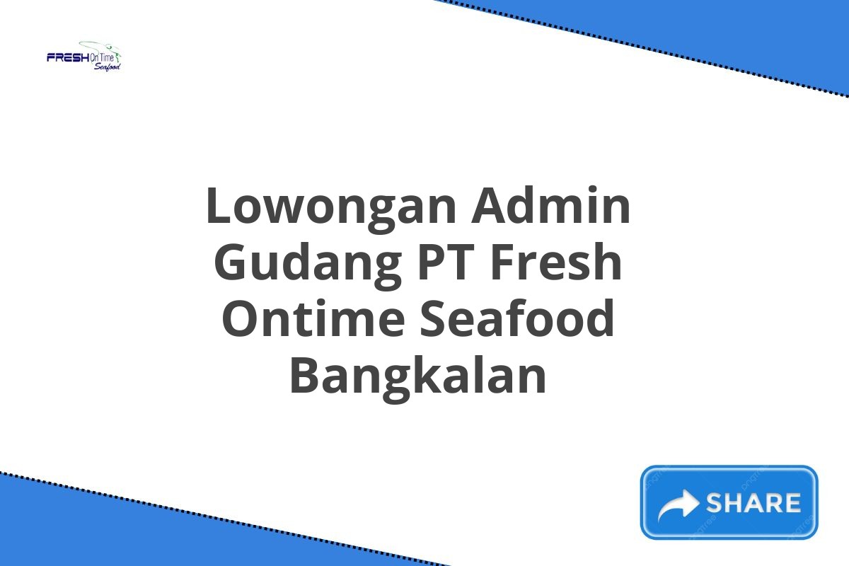 Lowongan Admin Gudang PT Fresh Ontime Seafood Bangkalan