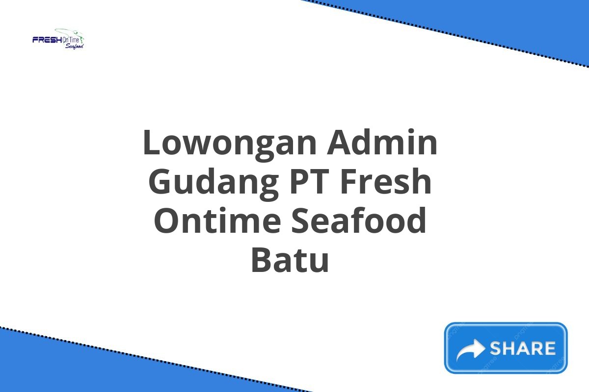 Lowongan Admin Gudang PT Fresh Ontime Seafood Batu