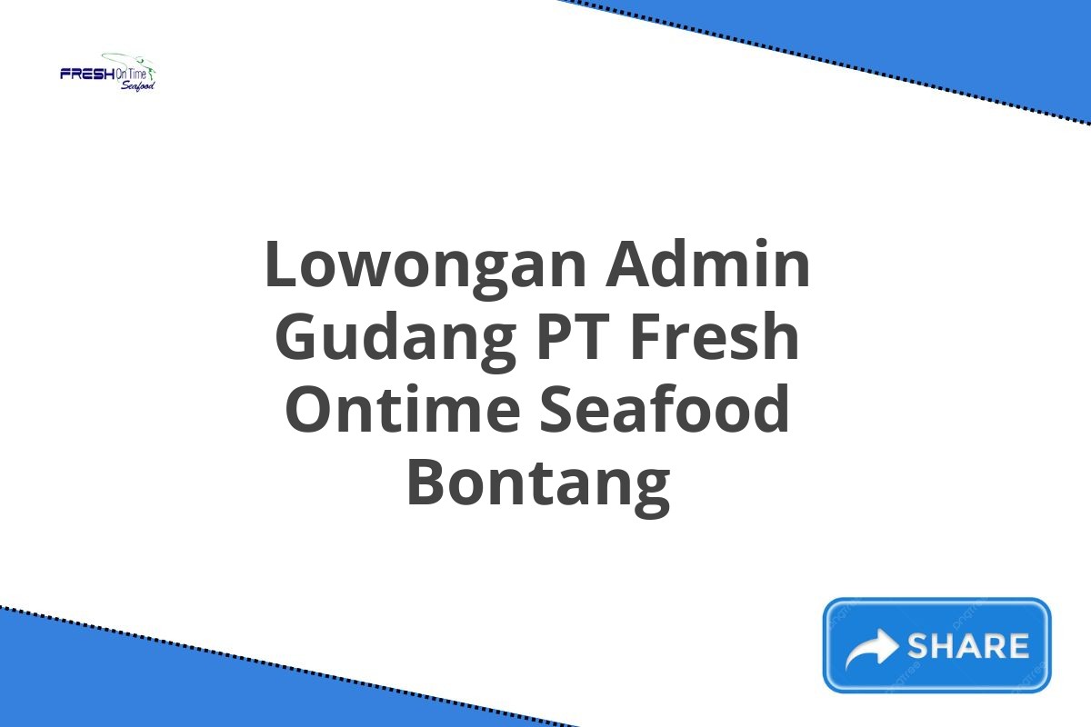 Lowongan Admin Gudang PT Fresh Ontime Seafood Bontang