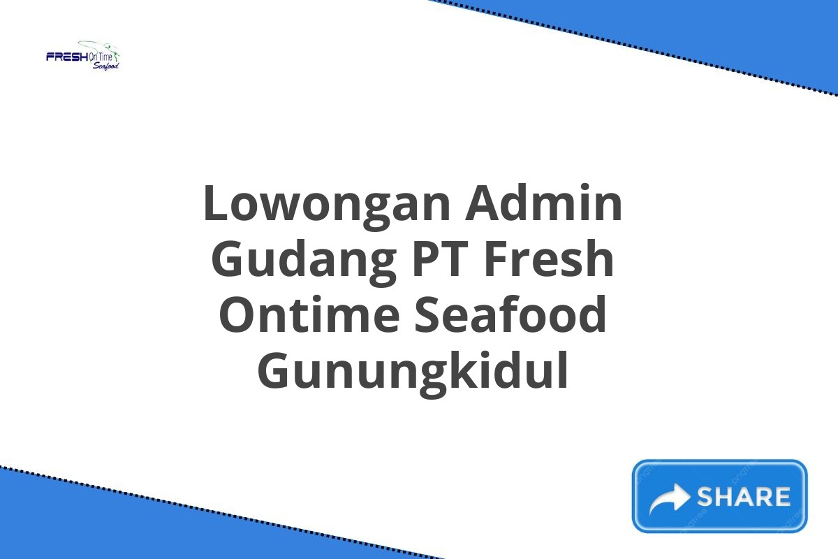 Lowongan Admin Gudang PT Fresh Ontime Seafood Gunungkidul