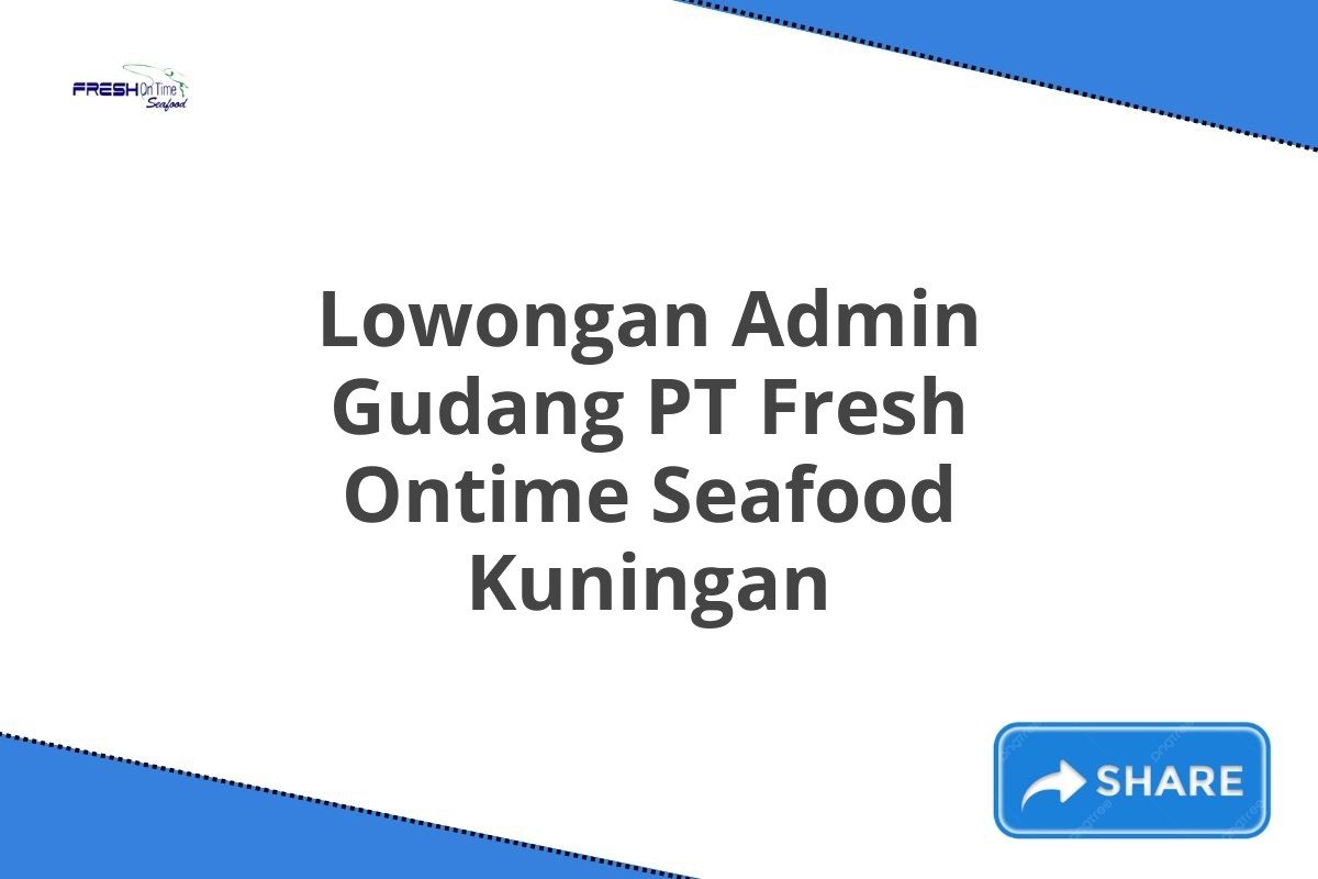 Lowongan Admin Gudang PT Fresh Ontime Seafood Kuningan