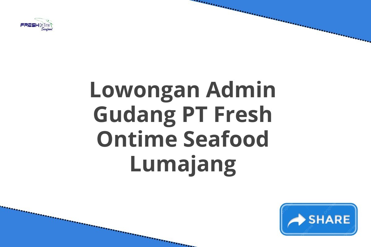 Lowongan Admin Gudang PT Fresh Ontime Seafood Lumajang