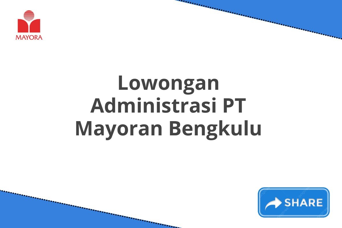 Lowongan Administrasi PT Mayoran Bengkulu