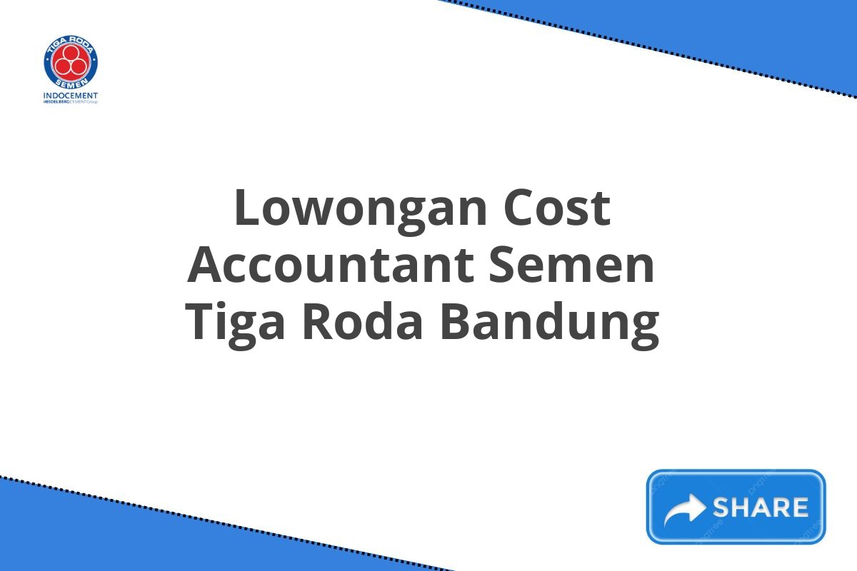 Lowongan Cost Accountant Semen Tiga Roda Bandung