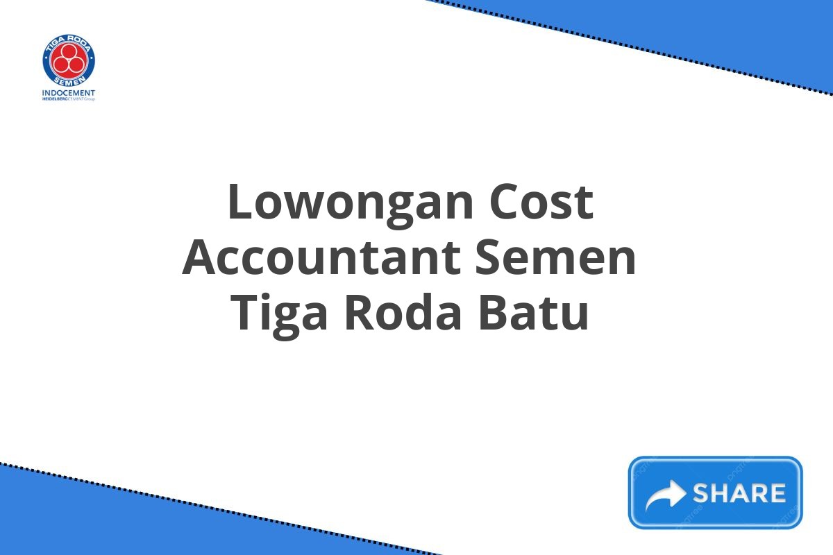 Lowongan Cost Accountant Semen Tiga Roda Batu